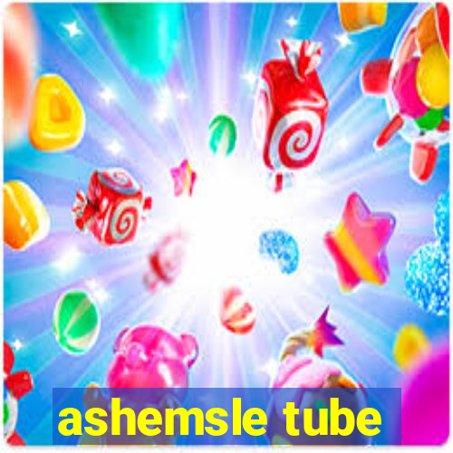 ashemsle tube